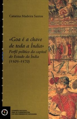 Imagem de “Goa é a chave de toda a Índia” Perfil Político da capital do Estado da Índia (1505-1570)