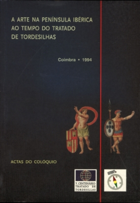 Imagem de Arte (A) na Península Ibérica ao Tempo do Tratado de Tordesilhas - Actas do colóquio