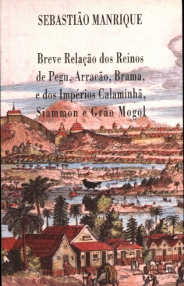 Imagem de Breve Relação dos Reinos de Pegu, Arracão, Brama, e dos Impérios Calaminhâ, Siammon e Grão Mogol