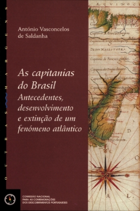 Imagem de Capitanias (As) do Brasil: antecedentes, desenvolvimento e extinção de um fenómeno atlântico