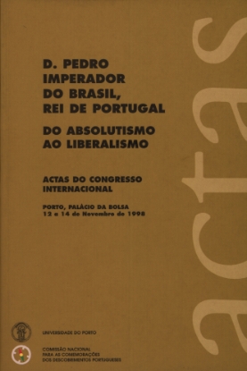 Imagem de Actas do Congresso Internacional D. Pedro Imperador do Brasil, Rei de Portugal. Do Absolutismo  ao Liberalismo