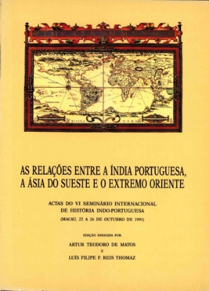 Imagem de As Relações entre a Índia Portuguesa, a Ásia do Sueste e o Extremo Oriente. Actas do VI Seminário Internacional de História Indo-Portuguesa (Macau, 22 a 26 de outubro de 1991)