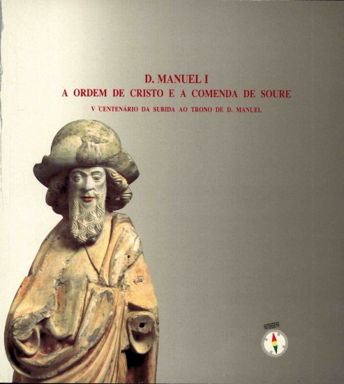 Imagem de D. Manuel I, A ordem de Cristo e a Comenda de Soure, V Centenário da subida ao trono de D. Manuel