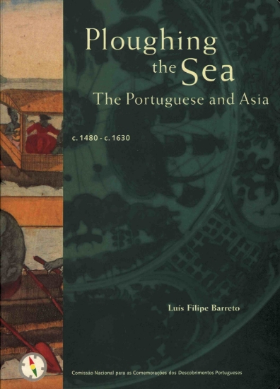 Imagem de Ploughing the Sea, The Portuguese and Asia c.1480-c.1630