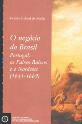 Imagem de O Negócio do Brasil – Portugal, os Países Baixos e o Nordeste (1641-1669)